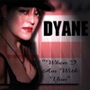 DYANE: When I Am With You