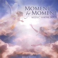 DYAN GARRIS: Moment by Moment - Music for the Soul