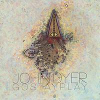 JOHN DYER: Gostayplay