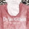 DYLAN GILBERT: The Quiet Life