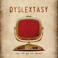 Dyslextasy : We Will Not Be Afraid