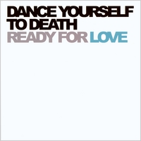 Dance Yourself to Death : Ready for Love