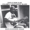 EAGLE PARK SLIM: Northwest Blues Volume 2 Back in School Again