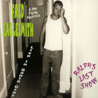 Fred Eaglesmith : Ralph's Last Show