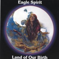 EAGLE SPIRIT: Land of Our Birth