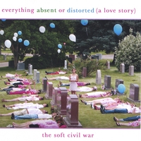 EVERYTHING ABSENT OR DISTORTED: The Soft Civil War