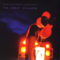 Everything Absent or Distorted (a love story) : The Great Collapse