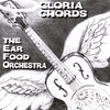 THE EAR FOOD ORCHESTRA: Gloria Chords