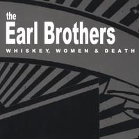 THE EARL BROTHERS: WHISKEY, WOMEN & DEATH