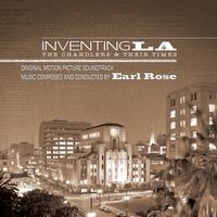 Earl Rose : Inventing L.A.:The Chandlers and Their Times(Original Motion Picture Soundtrack)