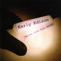 Early Edison : Better Late Than Never