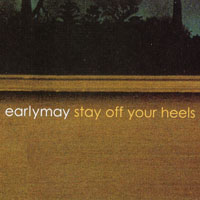 Earlymay : Stay Off Your Heels
