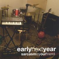 Early Next Year : Sarcasm is Your Friend