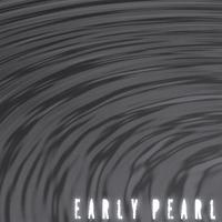 EARLY PEARL: Early Pearl