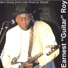 EARNEST "GUITAR" ROY: Ain't Going Down That Road by Myself