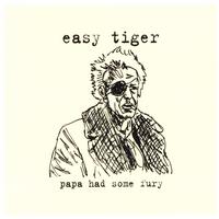 EASY TIGER: Papa had Some Fury