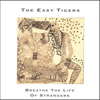 The Easy Tigers : Breathe the Life of Strangers