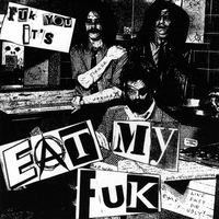 Eat My Fuk : Fuk You, It's Eat My Fuk