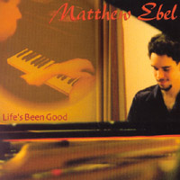 MATTHEW EBEL: Life's Been Good