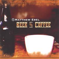 MATTHEW EBEL: Beer & Coffee