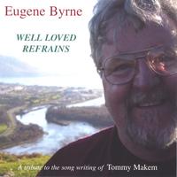 Eugene Byrne : Well Loved Refrains :  A Tribute to the Song Writing of Tommy Makem