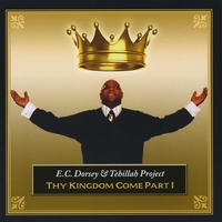 EC Dorsey & Tehillah Project : Thy Kingdom Come Pt 1