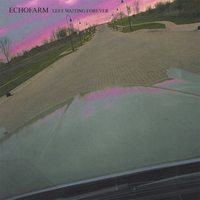 ECHOFARM: Left Waiting Forever