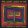 ERIC CARPENTER & JAMES DUCKER: His Light Lives In Me