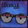 ERIC COLVILLE BAND: X-Ray Glasses