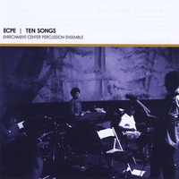 ENRICHMENT CENTER PERCUSSION ENSEMBLE: ECPE - Ten Songs