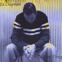Ed Chapman : It's a Good Thing