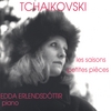 EDDA ERLENDSDÓTTIR: Tchaikovski, les saisons, petites pièces