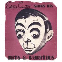 EDDIE CANTOR: Hits & Rarities