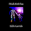 Eddie Garrido: I Walk With You