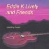 EDDIE K LIVELY: Eddie K Lively and Friends