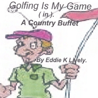 Eddie K Lively : Golfing Is My Game (in) A Country Buffet