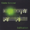 EDDIE KONCZAL:
                              Edification