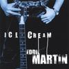 EDDIE MARTIN: Ice Cream