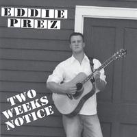 EDDIE PREZ: Two Weeks Notice