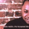 EDDIE REDDIC: He Accepted Me