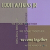 EDDIE WATKINS JR: We Come Together
