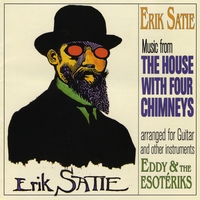 Eddy & the Esotériks : Erik Satie, The House With Four Chimneys