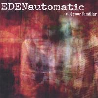 EDEN AUTOMATIC: Not Your Familiar