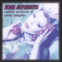 Eden Automatic : Earthly Pleasures and Erotic Delights