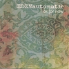 Eden Automatic: As For Now