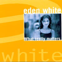 EDEN WHITE: What Really Matters