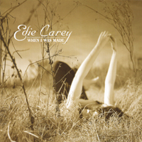 EDIE CAREY: When I Was Made