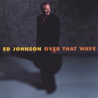 Ed Johnson : Over That Wave