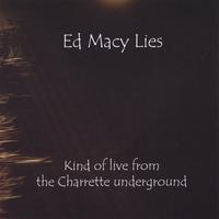 ED MACY LIES: Kind of live from the Charrette underground