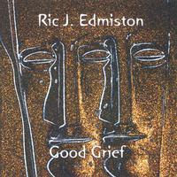 Ric J. Edmiston : Good Grief